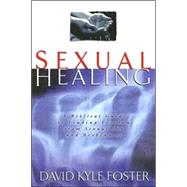 Sexual Healing : A Biblical Guide to Finding Freedom from Sexual Sin and Brokenness