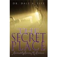The Secret Place: Passionately Pursuing His Presence