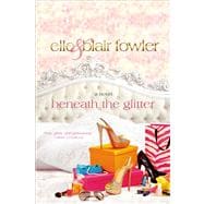Beneath the Glitter A Novel