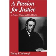A Passion for Justice J. Waties Waring and Civil Rights