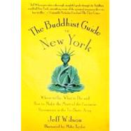 The Buddhist Guide to New York Where to Go, What to Do, and How to Make the Most of the Fantastic Resources in the Tri-State Area