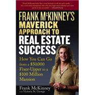 Frank McKinney's Maverick Approach to Real Estate Success How You can Go From a $50,000 Fixer-Upper to a $100 Million Mansion