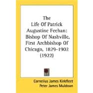 Life of Patrick Augustine Feehan : Bishop of Nashville, First Archbishop of Chicago, 1829-1902 (1922)
