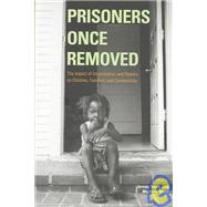Prisoners Once Removed The Impact of Incarceration and Reentry on Children, Families, and Communities