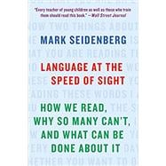 Language at the Speed of Sight How We Read, Why So Many Can't, and What Can Be Done About It