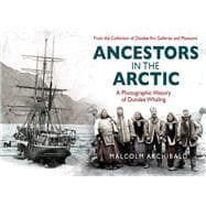 Ancestors in the Artic A Photographic History of Dundee Whaling