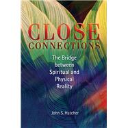 Close Connections The Bridge between Spiritual and Physical Reality