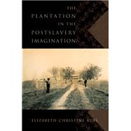 The Plantation in the Postslavery Imagination