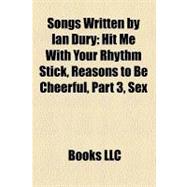 Songs Written by Ian Dury : Hit Me with Your Rhythm Stick, Reasons to Be Cheerful, Part 3, Sex