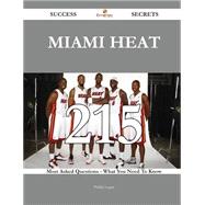 Miami Heat 215 Success Secrets - 215 Most Asked Questions On Miami Heat - What You Need To Know