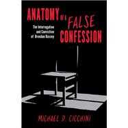 Anatomy of a False Confession The Interrogation and Conviction of Brendan Dassey
