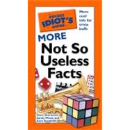 The Pocket Idiot's Guide to More Not So Useless Facts