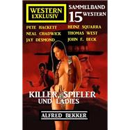 Killer, Spieler und Ladies: 15 Western Exklusiv Sammelband