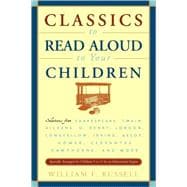 Classics to Read Aloud to Your Children Selections from Shakespeare, Twain, Dickens, O.Henry, London, Longfellow, Irving Aesop, Homer, Cervantes, Hawthorne, and More