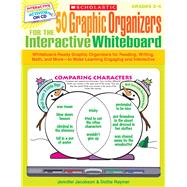 50 Graphic Organizers for the Interactive Whiteboard Whiteboard-Ready Graphic Organizers for Reading, Writing, Math, and More—to Make Learning Engaging and Interactive