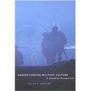 Understanding Military Culture : A Canadian Perspective