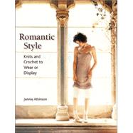Romantic Style : Knits and Crochet to Wear or Display