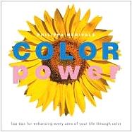 Color Power Top Tips For Enhancing Every Area of Your Life Through Color