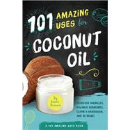 101 Amazing Uses for Coconut Oil Reduce Wrinkles, Balance Hormones, Clean a Hairbrush and 98 More!