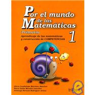 Por El Mundo De Las Matematicas/ Through The Math World: Aprendizaje De Las Matematicas Y Construccion De Competencias / Learning Mathematics and Competence Building