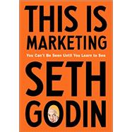 Kindle Book: This Is Marketing: You Can't Be Seen Until You Learn to See (ASIN B07DBR1V9S)