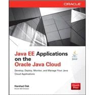 Java EE Applications on Oracle Java Cloud: Develop, Deploy, Monitor, and Manage Your Java Cloud Applications