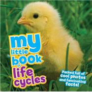My Little Book of Life Cycles Packed full of cool photos and fascinating facts!