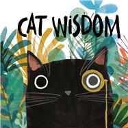 Cat Wisdom For Those Who Know That Cats Know Best