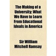 The Making of a University: What We Have to Learn from Educational Ideals in America