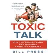 Toxic Talk How the Radical Right Has Poisoned America's Airwaves