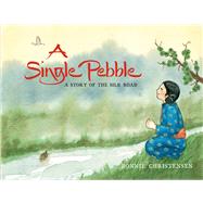 A Single Pebble A Story of the Silk Road