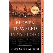 A Flower Traveled in My Blood The Incredible True Story of the Grandmothers Who Fought to Find a Stolen Generation of Children