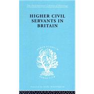Higher Civil Servants in Britain: From 1870 to the Present Day