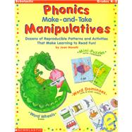 Phonics Make-And-Take Manipulatives: Dozens of Reproducible Patterns and Activities That Make Learning to Read Fun!