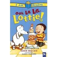 I Am Reading: Ooh La La, Lottie!