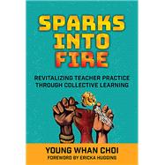Sparks Into Fire: Revitalizing Teacher Practice Through Collective Learning