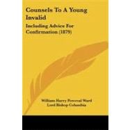 Counsels to a Young Invalid : Including Advice for Confirmation (1879)