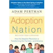 Adoption Nation How the Adoption Revolution is Transforming Our Families -- and America