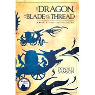 The Dragon, the Blade and the Thread Book Three of the Star Trilogy