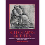 Suffocating Mothers: Fantasies of Maternal Origin in Shakespeare's Plays, Hamlet to the Tempest