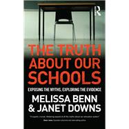 The Truth About Our Schools: Exposing the myths, exploring the evidence