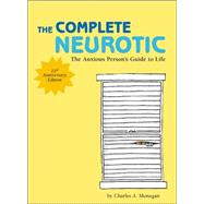 The Complete Neurotic The Anxious Person's Guide to Life