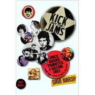 Kick Out the Jams Jibes, Barbs, Tributes, and Rallying Cries from 35 Years of Music Writing