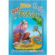 Las Mas Bellas Fabulas/the Most Beautiful Fables: Que Te Contaran Muchas Veces