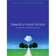 Toward a Moral Horizon Available: Nursing Ethics for Leadership & Practice