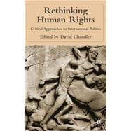 Rethinking Human Rights Critical Approaches to International Politics