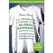 The Travels of a T-Shirt in the Global Economy An Economist Examines the Markets, Power, and Politics of World Trade