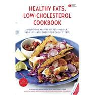 American Heart Association Healthy Fats, Low-Cholesterol Cookbook Delicious Recipes to Help Reduce Bad Fats and Lower Your Cholesterol