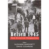 Belsen 1945 New Historical Perspectives