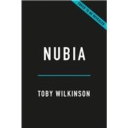 Nubia The Crucible of African Civilization—A 10,000-Year History